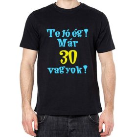 Te jó ég már 30 vagyok póló - XXL