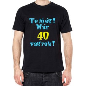 Te jó ég már 40 vagyok póló - S