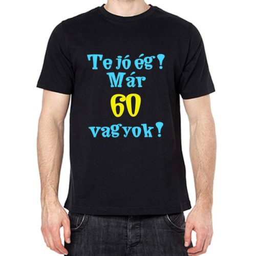 Te jó ég már 60 vagyok póló - S